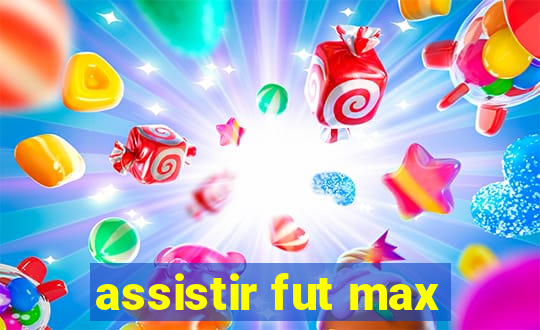 assistir fut max